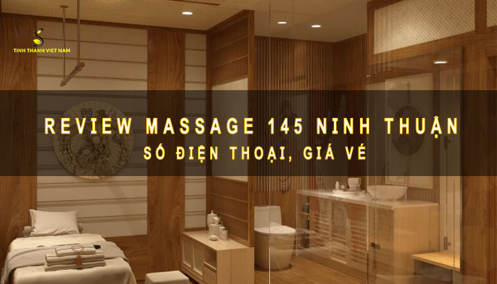 Review Massage 145 Ninh Thuận】Số điện thoại, giá vé