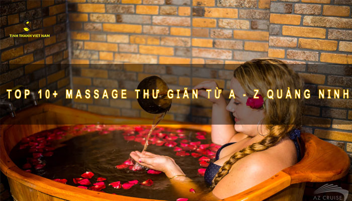Massage thư giãn và giải trí kể từ A - Z Quảng Ninh